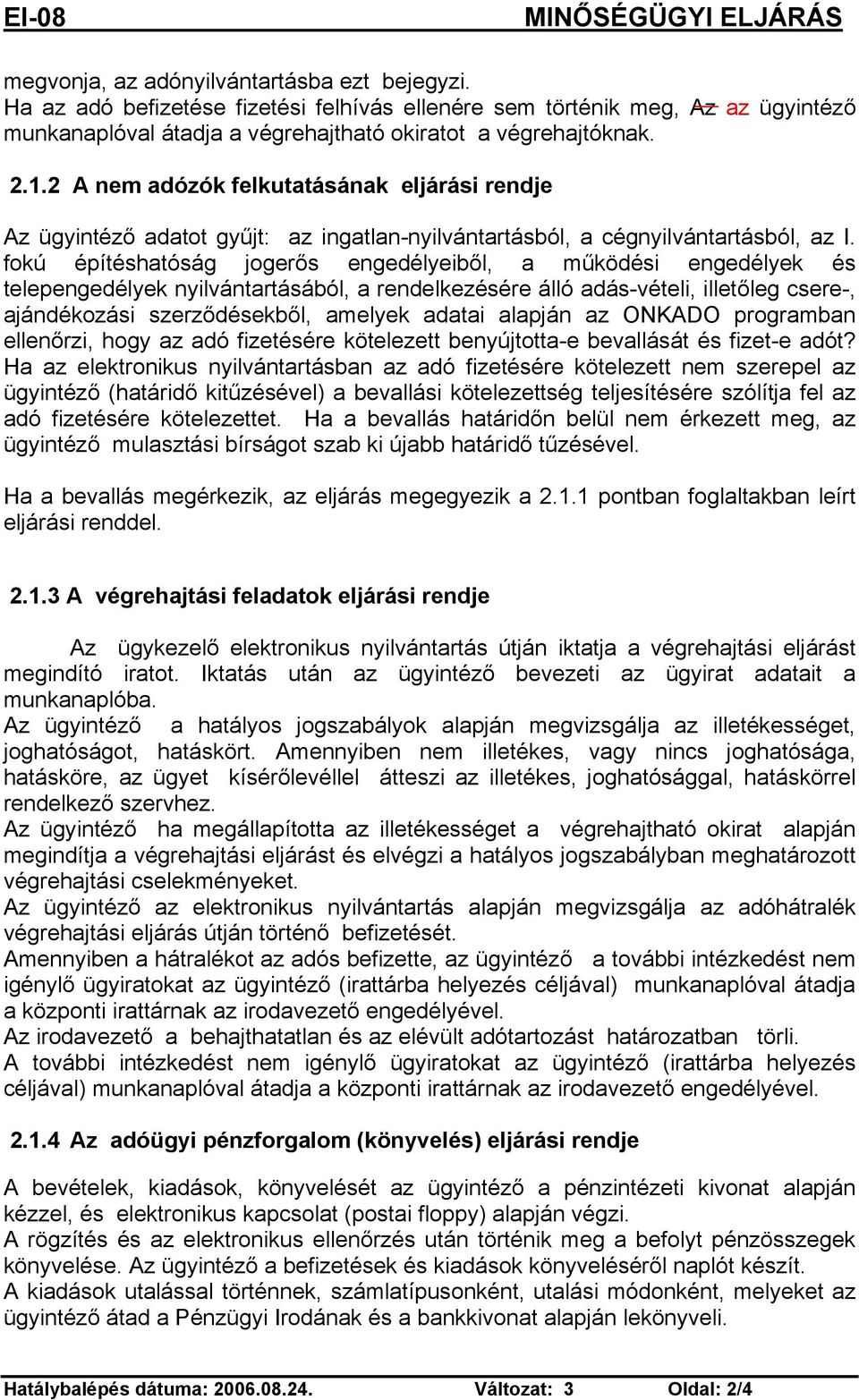 fokú építéshatóság jogerős engedélyeiből, a működési engedélyek és telepengedélyek nyilvántartásából, a rendelkezésére álló adás-vételi, illetőleg csere-, ajándékozási szerződésekből, amelyek adatai
