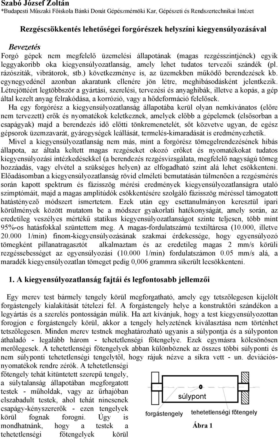 ) következménye is, az üzemekben működő berendezések kb. egynegyedénél azonban akaratunk ellenére jön létre, meghibásodásként jelentkezik.