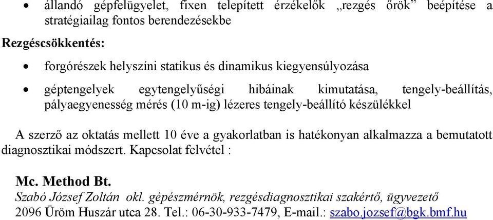 készülékkel A szerző az oktatás mellett 10 éve a gyakorlatban is hatékonyan alkalmazza a bemutatott diagnosztikai módszert. Kapcsolat felvétel : Mc. Method Bt.