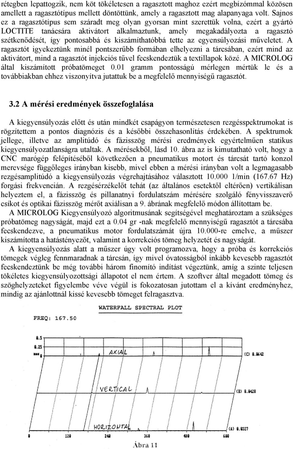 és kiszámíthatóbbá tette az egyensúlyozási műveletet.