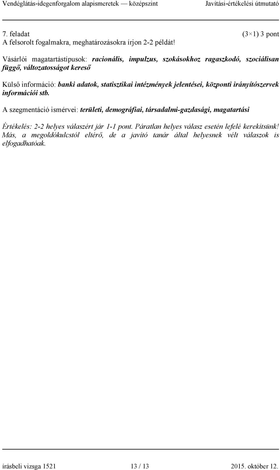statisztikai intézmények jelentései, központi irányítószervek információi stb.