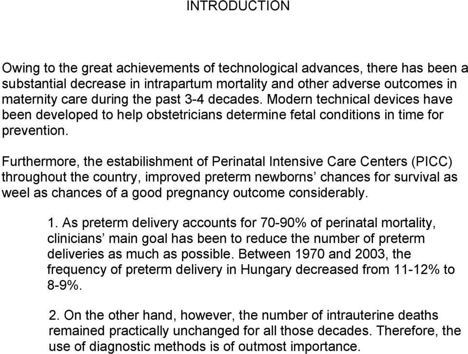 Furthermore, the estabilishment of Perinatal Intensive Care Centers (PICC) throughout the country, improved preterm newborns chances for survival as weel as chances of a good pregnancy outcome