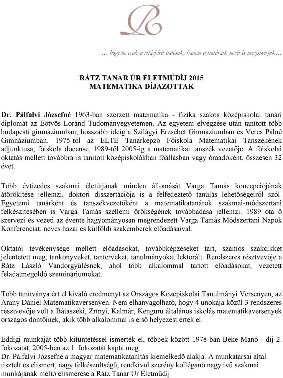 1975-től az ELTE Tanárképző Főiskola Matematikai Tanszékének adjunktusa, főiskola docense, 1989-től 2005-ig a matematikai tanszék vezetője.