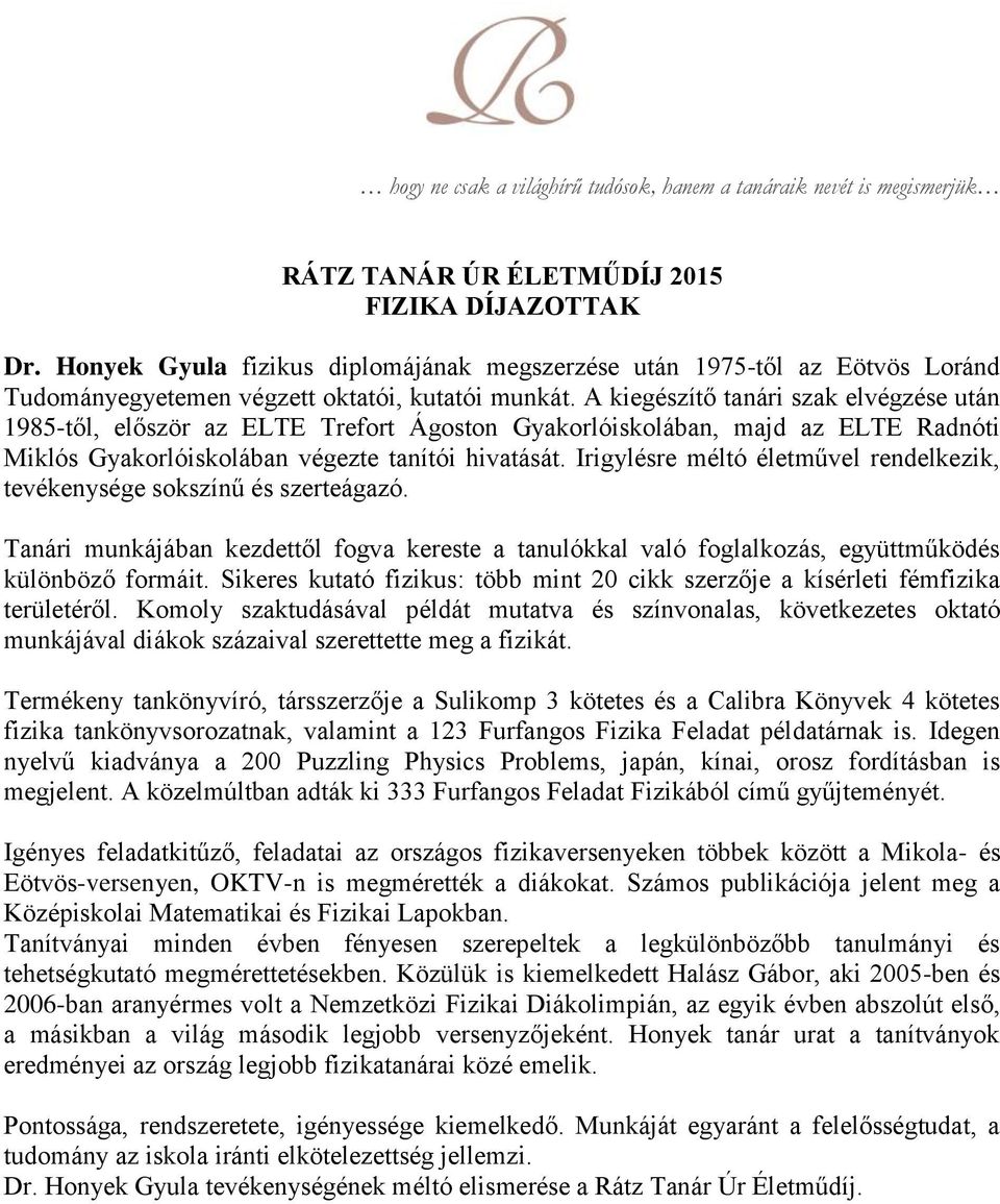 Irigylésre méltó életművel rendelkezik, tevékenysége sokszínű és szerteágazó. Tanári munkájában kezdettől fogva kereste a tanulókkal való foglalkozás, együttműködés különböző formáit.