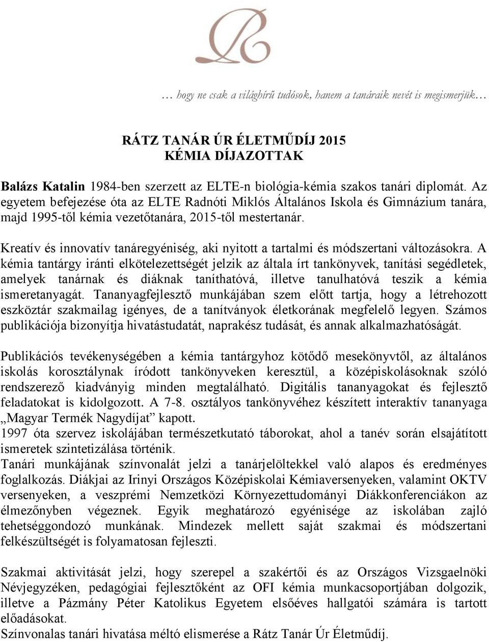Kreatív és innovatív tanáregyéniség, aki nyitott a tartalmi és módszertani változásokra.