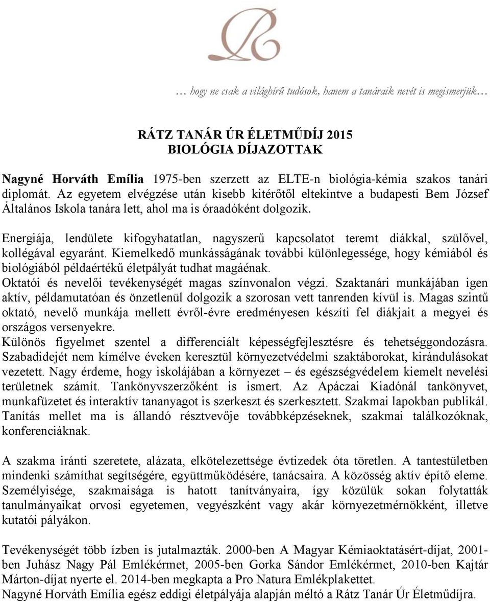 Energiája, lendülete kifogyhatatlan, nagyszerű kapcsolatot teremt diákkal, szülővel, kollégával egyaránt.