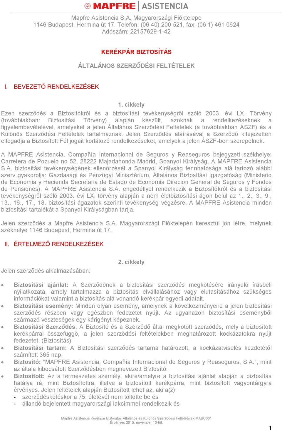 cikkely Ezen szerződés a Biztosítókról és a biztosítási tevékenységről szóló 2003. évi LX.