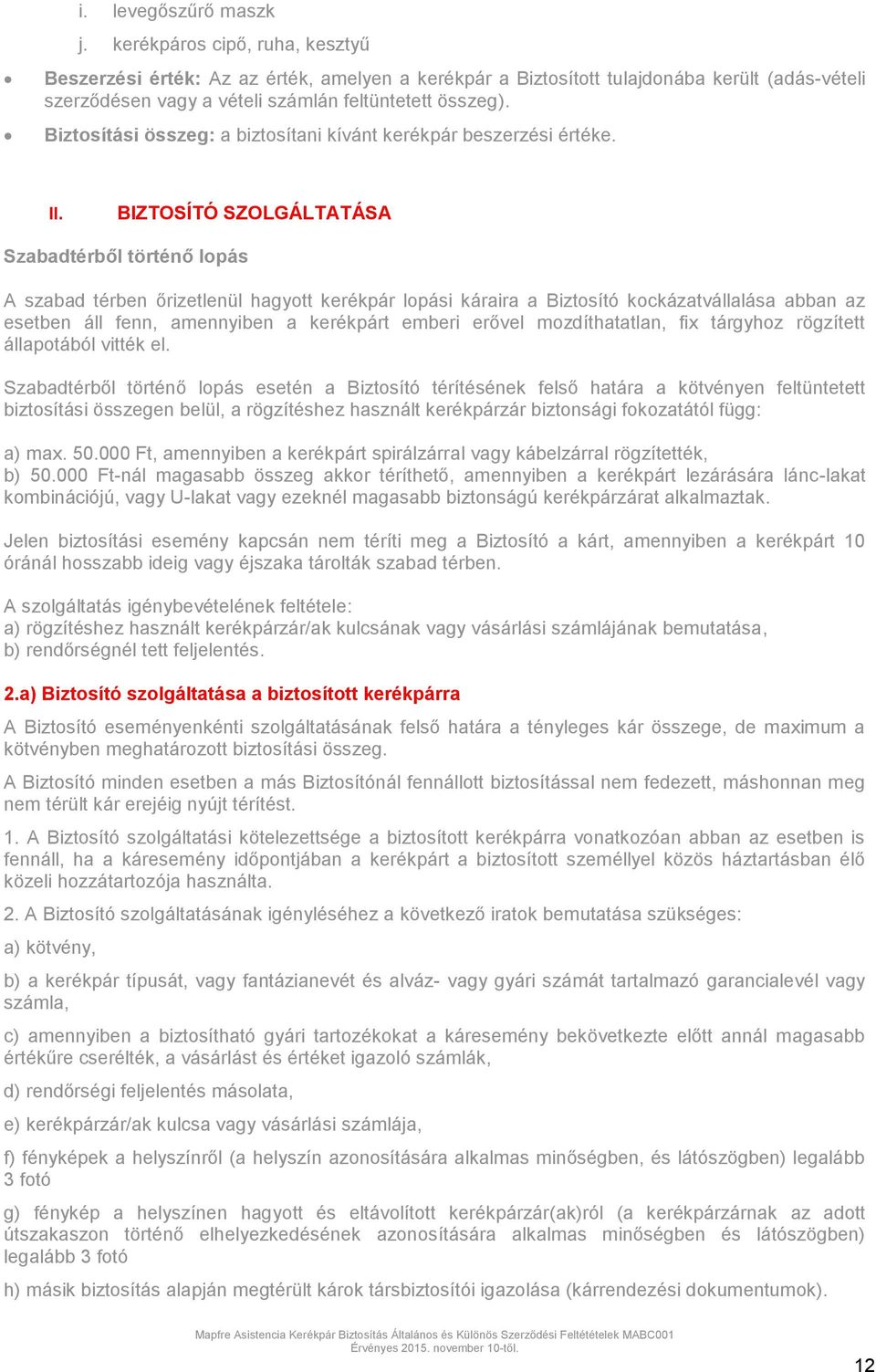 Biztosítási összeg: a biztosítani kívánt kerékpár beszerzési értéke. II.