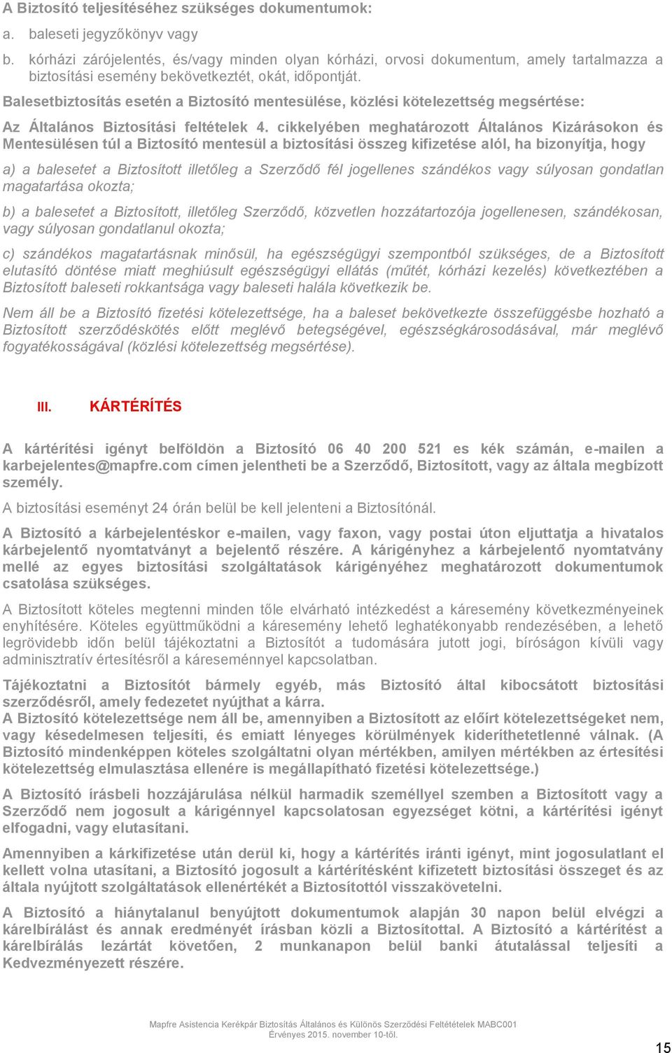 Balesetbiztosítás esetén a Biztosító mentesülése, közlési kötelezettség megsértése: Az Általános Biztosítási feltételek 4.