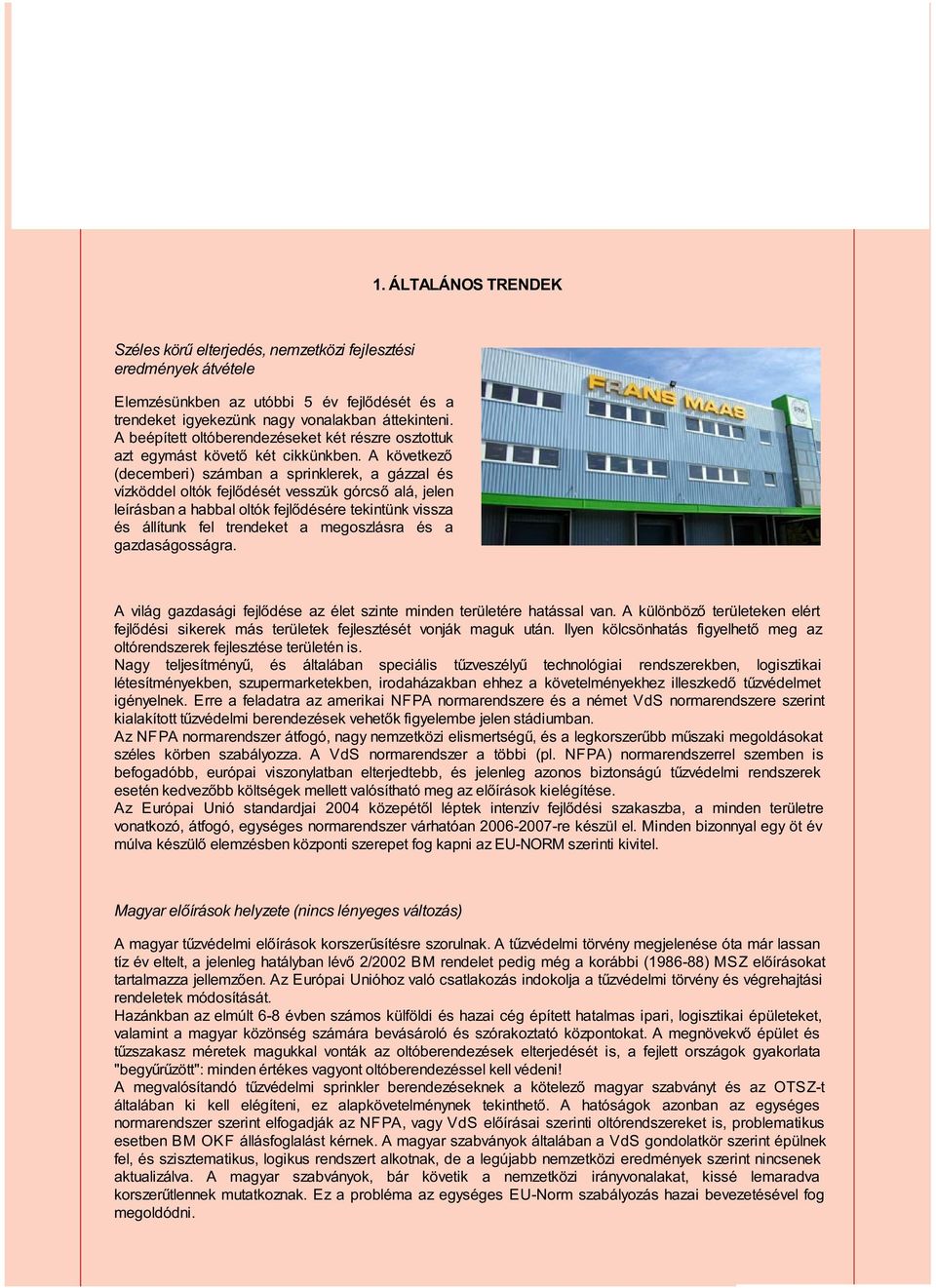 A beépített oltóberendezéseket két részre osztottuk azt egymást követő két cikkünkben.