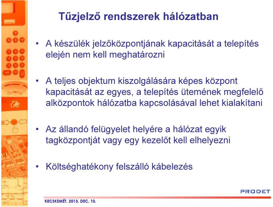 alközpontok hálózatba kapcsolásával lehet kialakítani Az állandó felügyelet helyére a