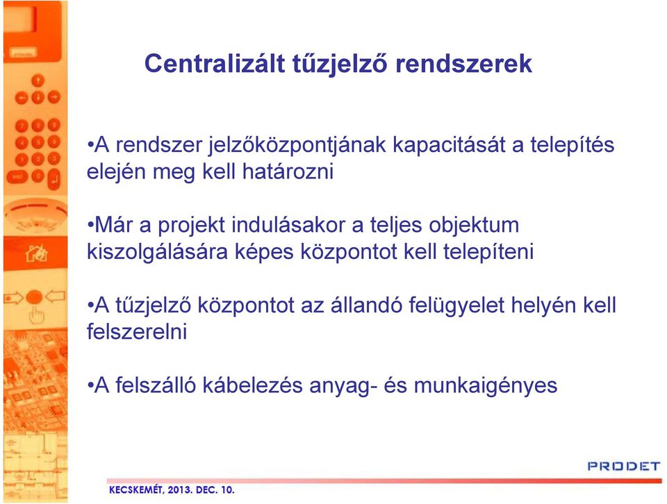 objektum kiszolgálására képes központot kell telepíteni A tűzjelző központot