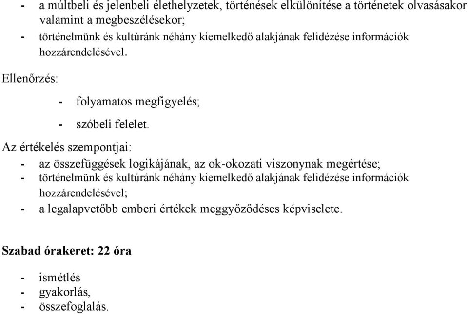 - az összefüggések logikájának, az ok-okozati viszonynak megértése; - történelmünk és kultúránk néhány kiemelkedő alakjának felidézése