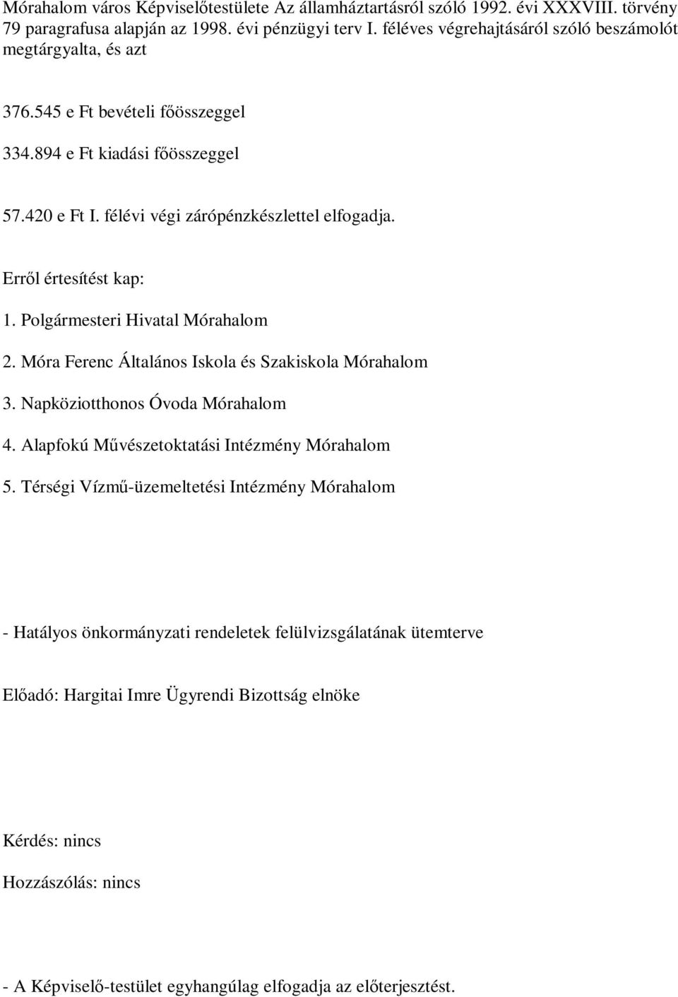 Erről értesítést kap: 1. Polgármesteri Hivatal Mórahalom 2. Móra Ferenc Általános Iskola és Szakiskola Mórahalom 3. Napköziotthonos Óvoda Mórahalom 4.