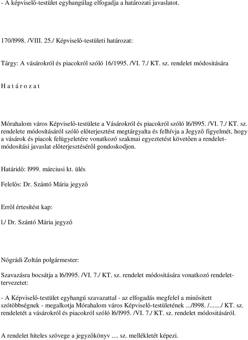 rendelet módositására H a t á r o z a t Mórahalom város Képviselő-testülete a Vásárokról és piacokról szó
