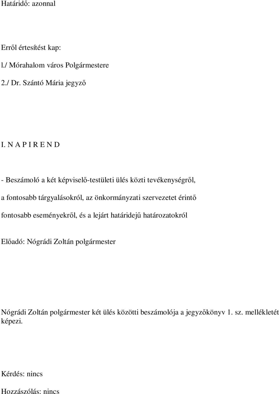 önkormányzati szervezetet érintő fontosabb eseményekről, és a lejárt határidejű határozatokról Előadó: Nógrádi Zoltán