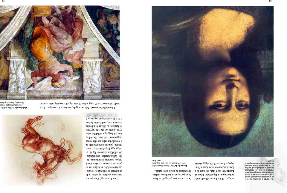 28 az újjászületés három állandó itáliai koronája: a legidõsebb közülük Leonardo da Vinci, aki nem is a formákat, hanem valójában a fényt tagolja, híres életét végig kísérõ, és azt állandóan