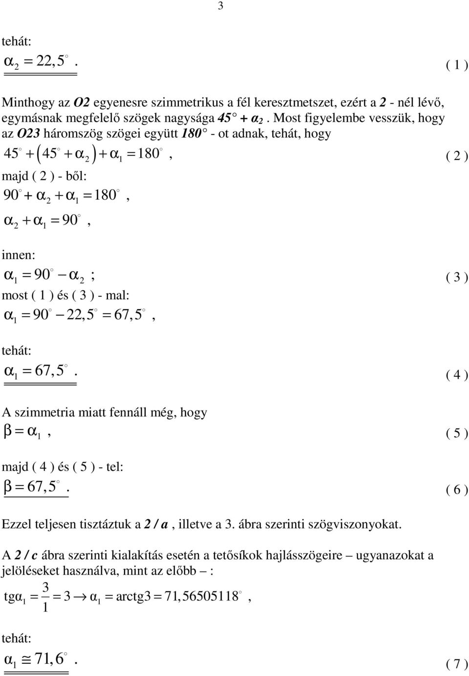 ) és ( 3 ) - mal: = 90,5 = 67,5, = 67,5. ( 3 ) ( 4 ) A szimmetria miatt fennáll még, hogy β =, ( 5 ) majd ( 4 ) és ( 5 ) - tel: β = 67,5.