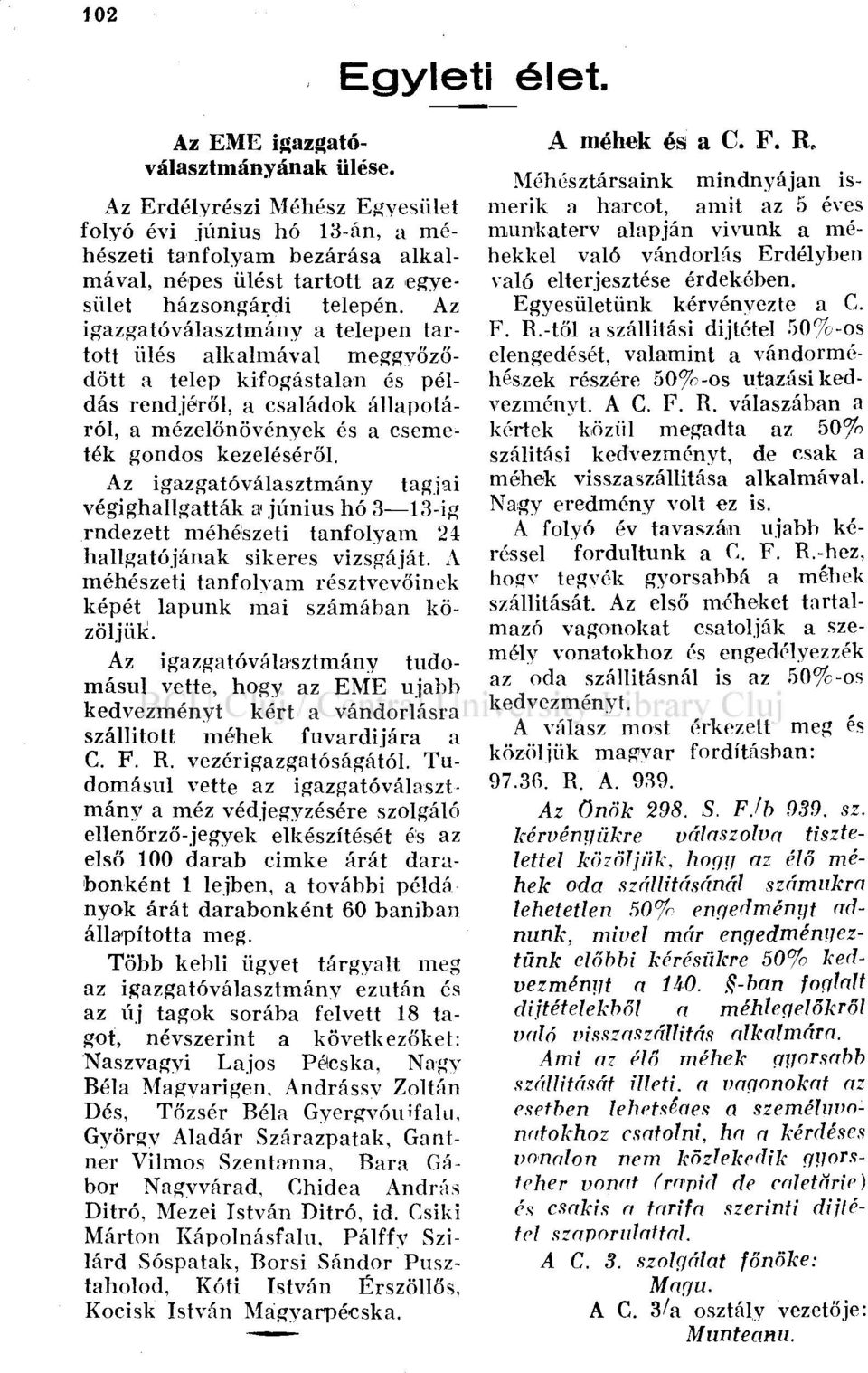 Az igazgatóválasztmány a telepen tartott ülés alkalmával meggyőződött a telep kifogástalan és példás rendjéről, a családok állapotáról, a mézelőnövények és a csemeték gondos kezeléséről.