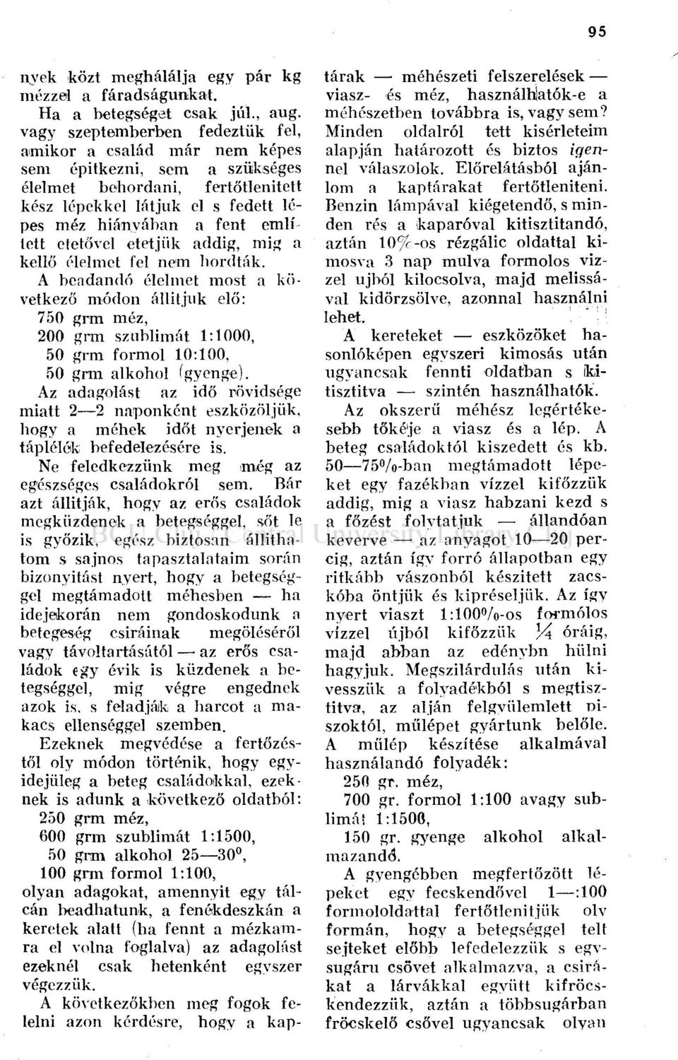 etetővel etetjük addig, mig a kellő élelmet fel nem hordták.