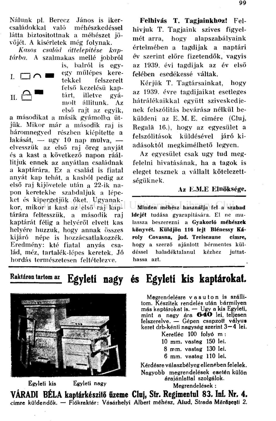 Az első rajt az egyik, a másodikat a másik gyámolba ütjük.
