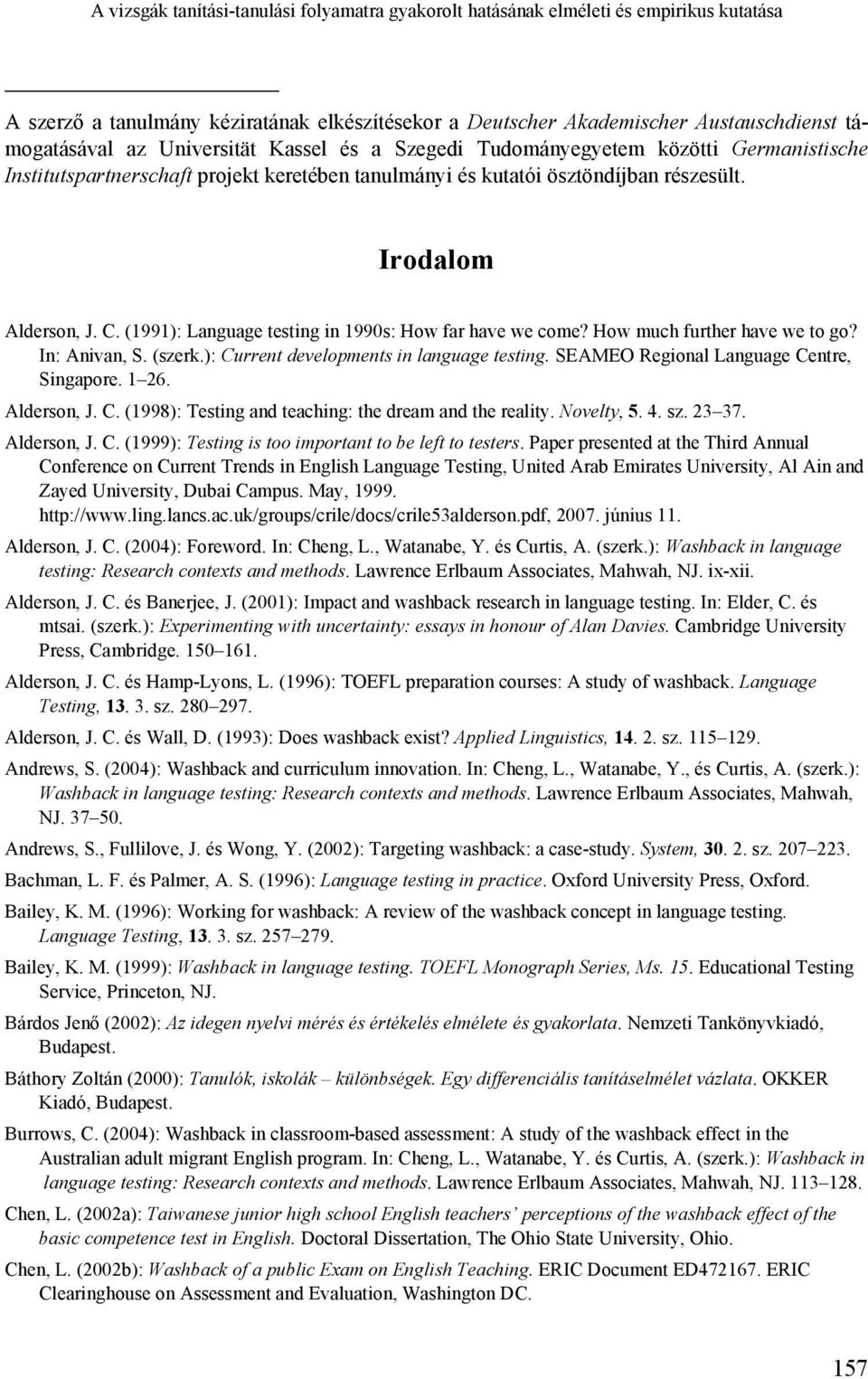 (1991): Language testing in 1990s: How far have we come? How much further have we to go? In: Anivan, S. (szerk.): Current developments in language testing. SEAMEO Regional Language Centre, Singapore.