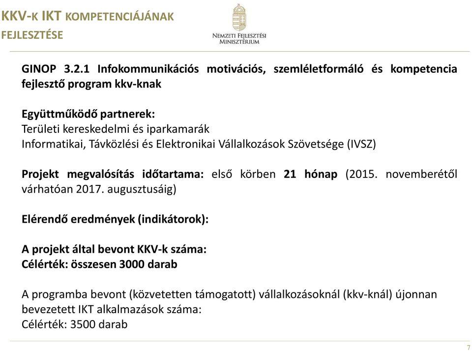 Informatikai, Távközlési és Elektronikai Vállalkozások Szövetsége (IVSZ) Projekt megvalósítás időtartama: első körben 21 hónap (2015.