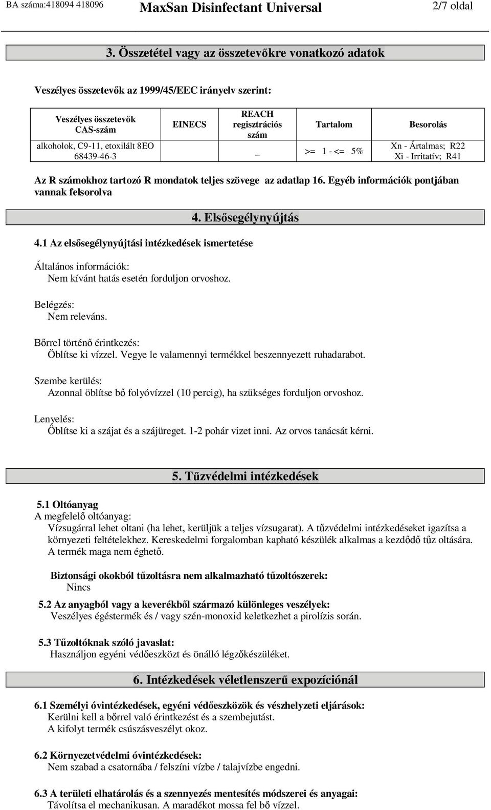 regisztrációs szám Tartalom _ >= 1 - <= 5% Besorolás Xn - Ártalmas; R22 Xi - Irritatív; R41 Az R számokhoz tartozó R mondatok teljes szövege az adatlap 16.