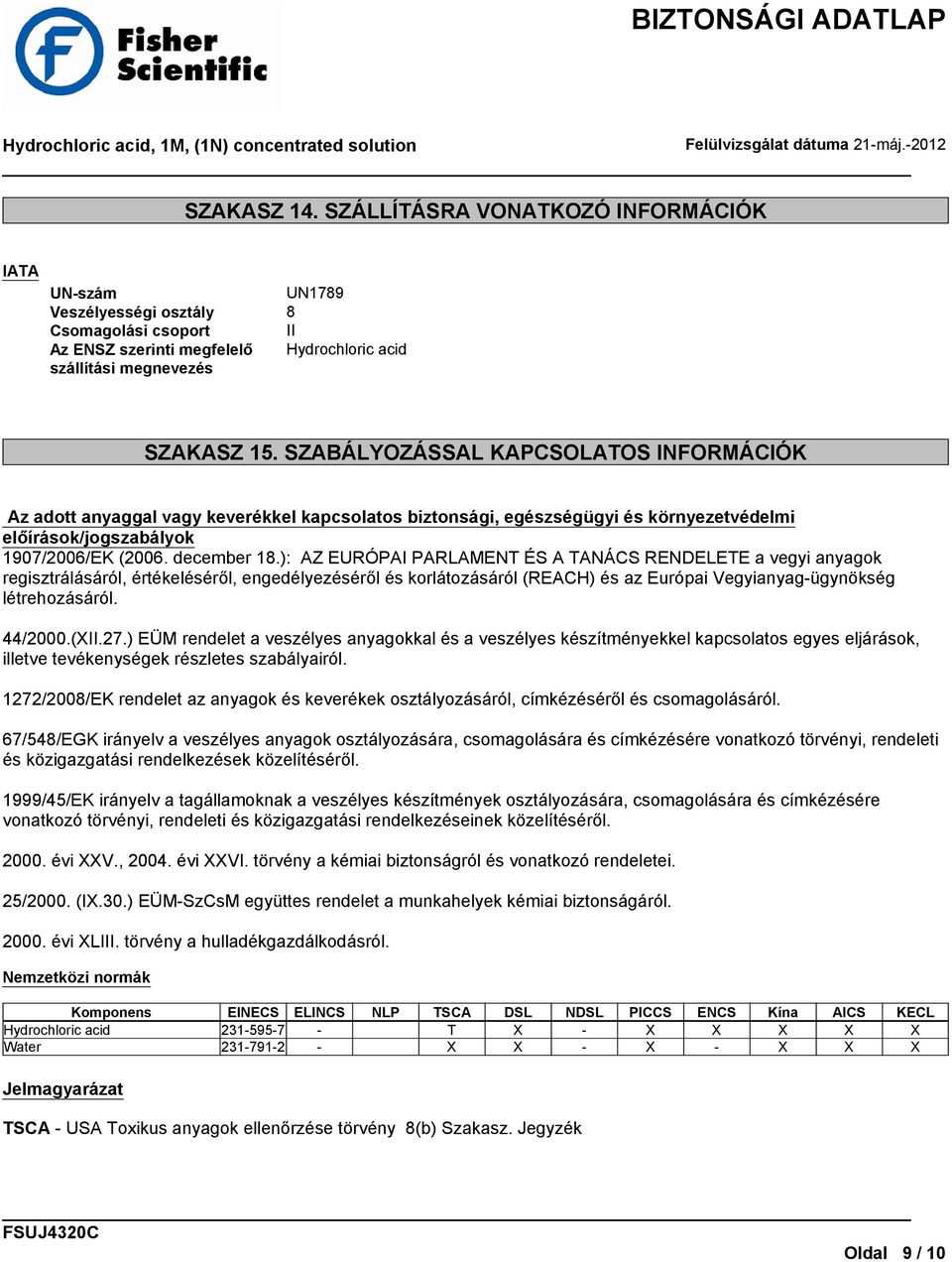 ): AZ EURÓPAI PARLAMENT ÉS A TANÁCS RENDELETE a vegyi anyagok regisztrálásáról, értékeléséről, engedélyezéséről és korlátozásáról (REACH) és az Európai Vegyianyag-ügynökség létrehozásáról. 44/2000.