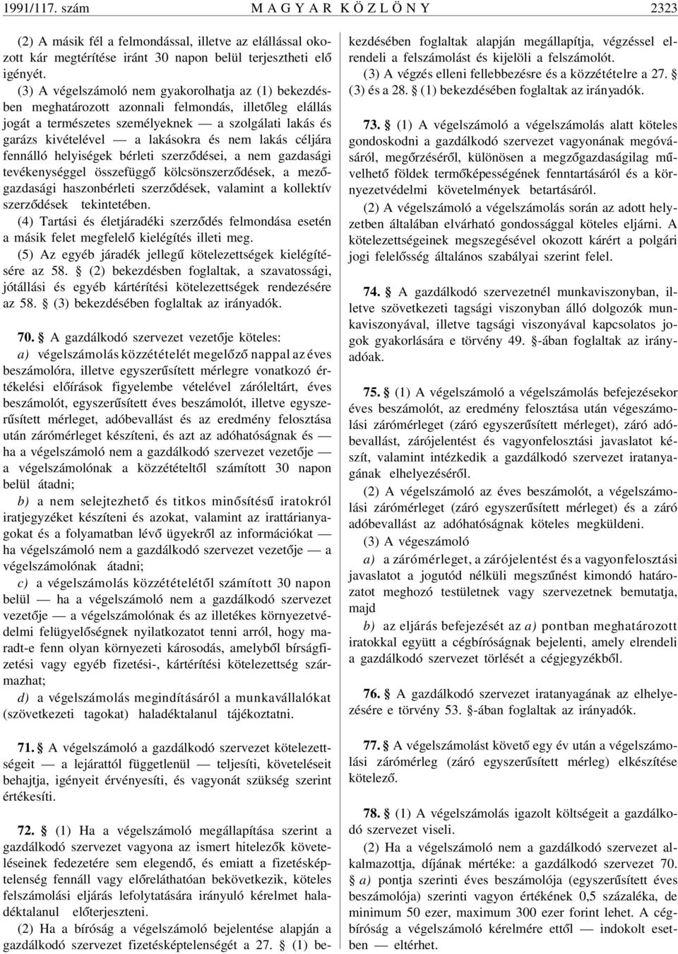 nem lakás céljára fennálló helyiségek bérleti szerz ódései, a nem gazdasági tevékenységgel összefügg ó kölcsönszerz ódések, a mez ógazdasági haszonbérleti szerz ódések, valamint a kollektív szerz