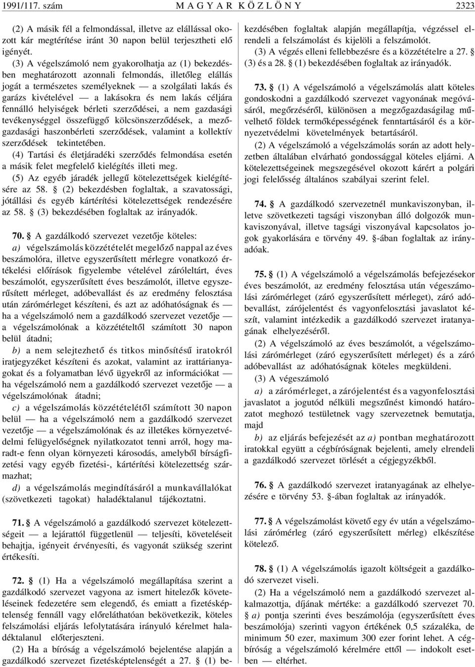 nem lakás céljára fennálló helyiségek bérleti szerz ódései, a nem gazdasági tevékenységgel összefügg ó kölcsönszerz ódések, a mez ógazdasági haszonbérleti szerz ódések, valamint a kollektív szerz