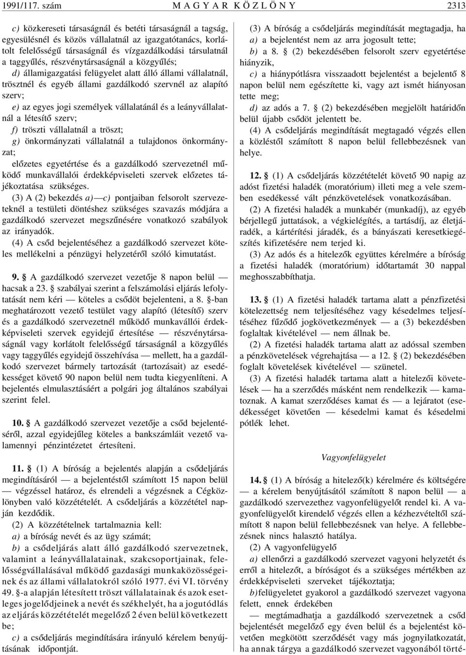 vízgazdálkodási társulatnál a taggy úlés, részvénytársaságnál a közgy úlés; d) államigazgatási felügyelet alatt álló állami vállalatnál, trösztnél és egyéb állami gazdálkodó szervnél az alapító