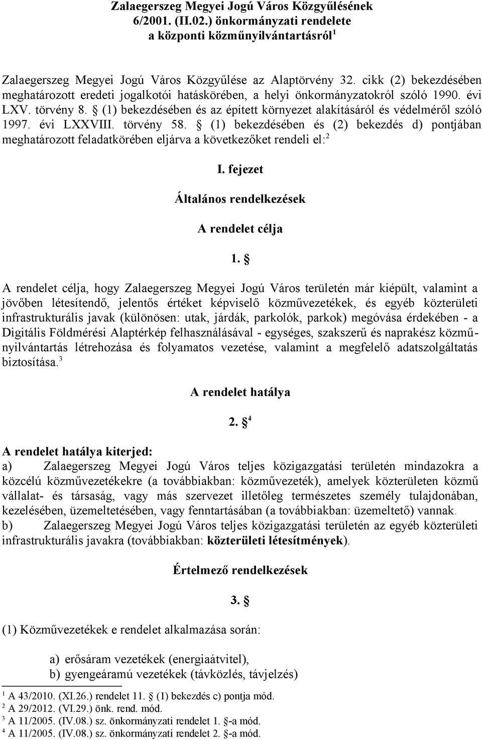 (1) bekezdésében és az épített környezet alakításáról és védelméről szóló 1997. évi LXXVIII. törvény 58.