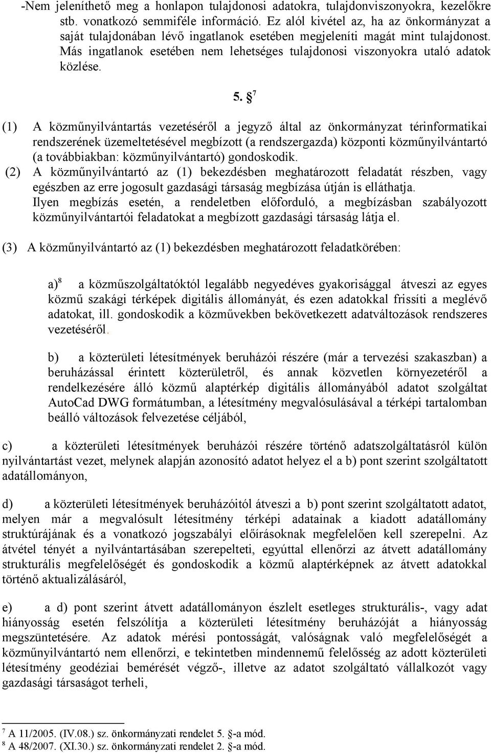 Más ingatlanok esetében nem lehetséges tulajdonosi viszonyokra utaló adatok közlése. 5.