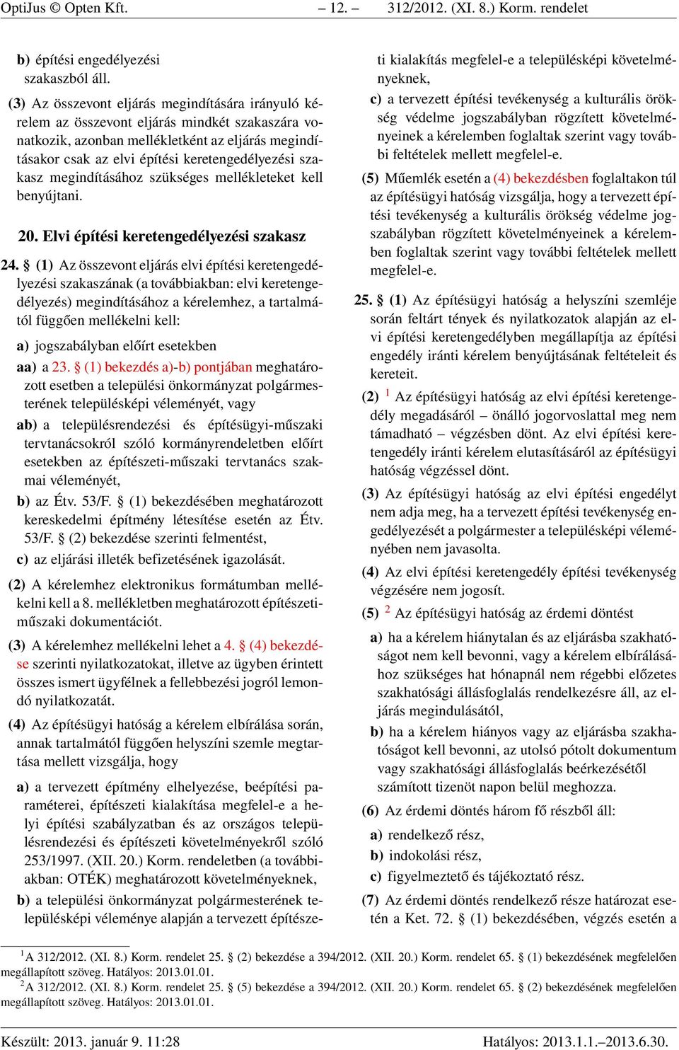 szakasz megindításához szükséges mellékleteket kell benyújtani. 20. Elvi építési keretengedélyezési szakasz 24.