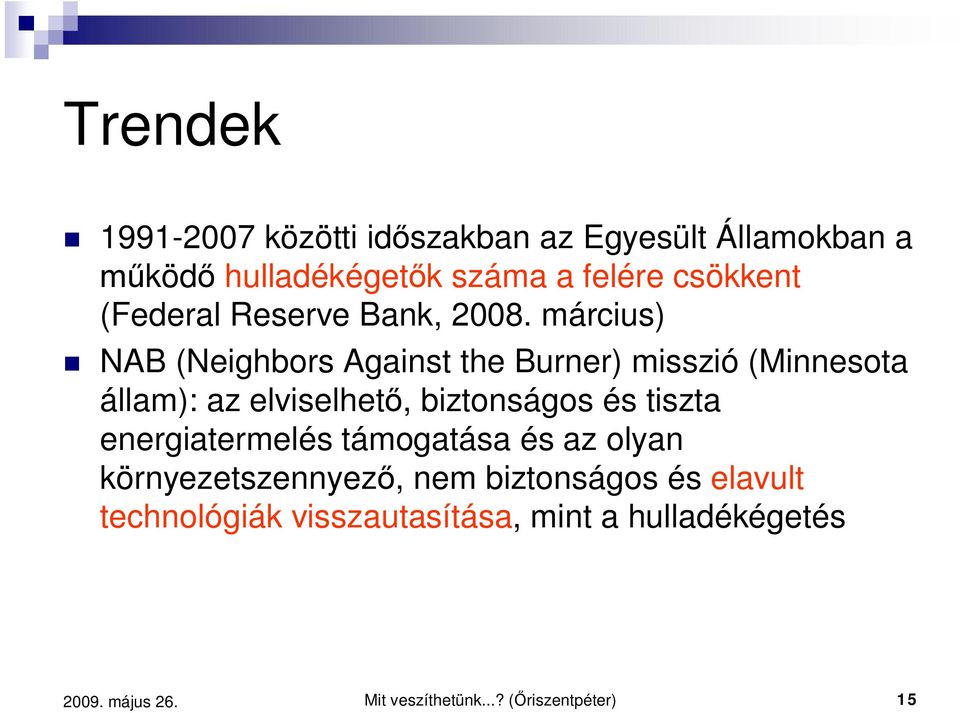 március) NAB (Neighbors Against the Burner) misszió (Minnesota állam): az elviselhet, biztonságos és