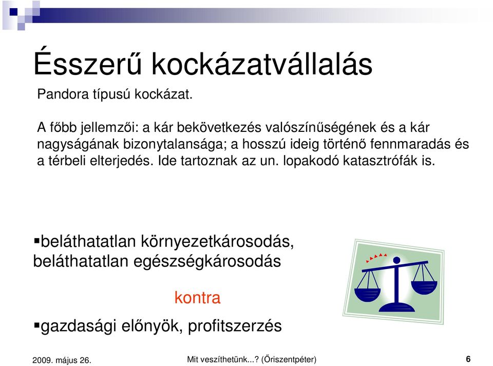 hosszú ideig történ fennmaradás és a térbeli elterjedés. Ide tartoznak az un.