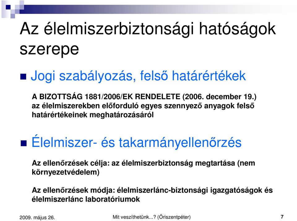 ) az élelmiszerekben el forduló egyes szennyez anyagok fels határértékeinek meghatározásáról Élelmiszer és