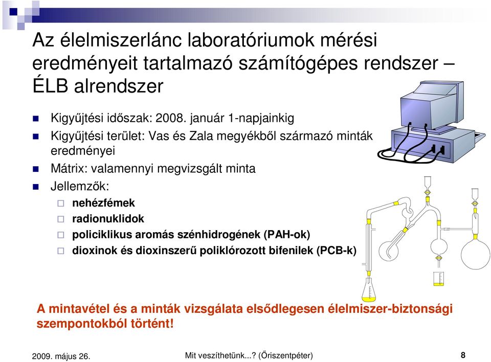 Jellemz k: nehézfémek radionuklidok policiklikus aromás szénhidrogének (PAHok) dioxinok és dioxinszer poliklórozott bifenilek