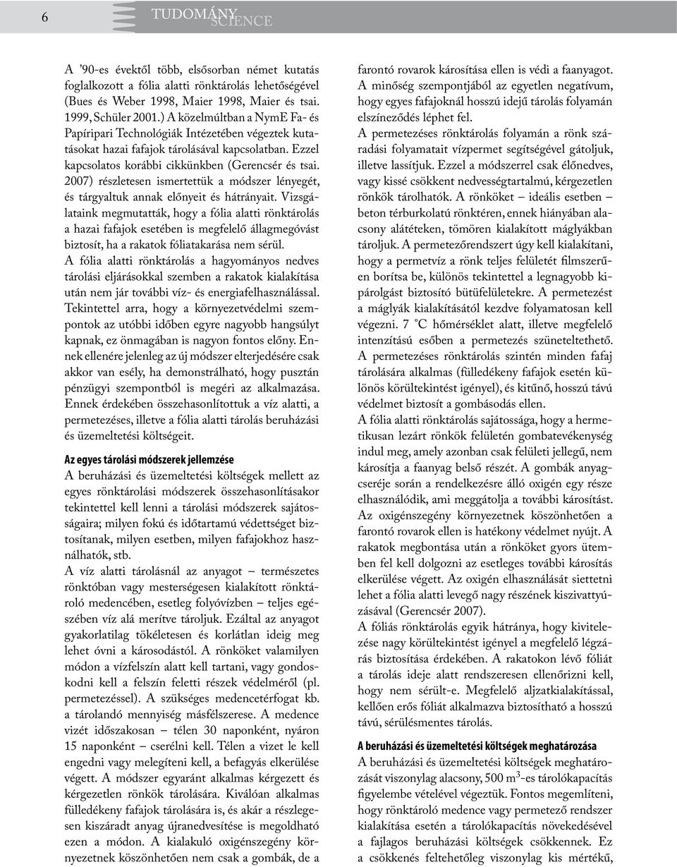 2007) részletesen smertettük a módszer lényegét, és tárgyaltuk annak előnyet és hátrányat.