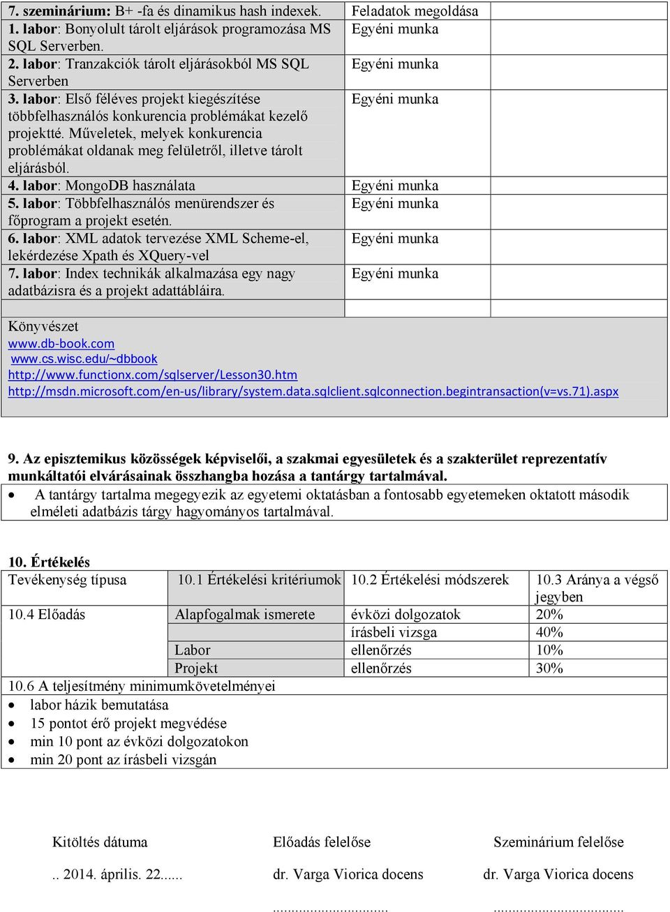 Műveletek, melyek konkurencia problémákat oldanak meg felületről, illetve tárolt eljárásból. 4. labor: MongoDB használata Egyéni munka 5.