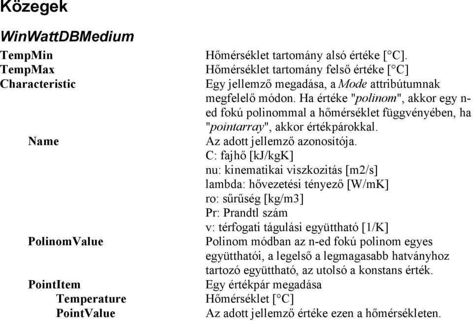 Ha értéke "polinom", akkor egy n- ed fokú polinommal a hőmérséklet függvényében, ha "pointarray", akkor értékpárokkal. Az adott jellemző azonosítója.