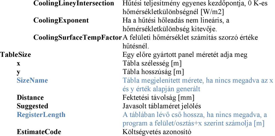 TableSize Egy előre gyártott panel méretét adja meg x Tábla szélesség [m] y Tábla hosszúság [m] Tábla megjelenített mérete, ha nincs megadva az x és y