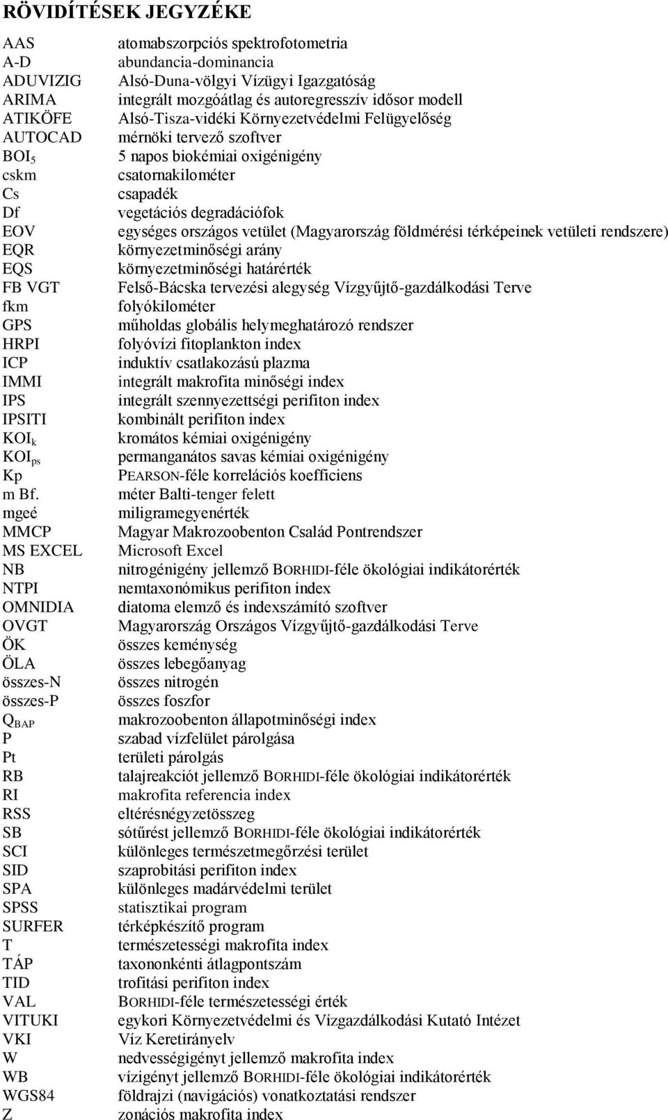 abundancia-dominancia Alsó-Duna-völgyi Vízügyi Igazgatóság integrált mozgóátlag és autoregresszív idősor modell Alsó-Tisza-vidéki Környezetvédelmi Felügyelőség mérnöki tervező szoftver 5 napos