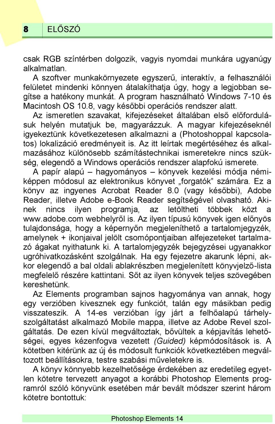 A program használható Windows 7-10 és Macintosh OS 10.8, vagy későbbi operációs rendszer alatt. Az ismeretlen szavakat, kifejezéseket általában első előfordulásuk helyén mutatjuk be, magyarázzuk.