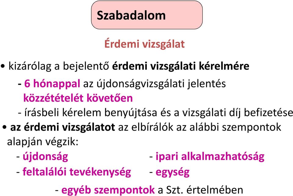 díj befizetése az érdemi vizsgálatot az elbírálók az alábbi szempontok alapján végzik: