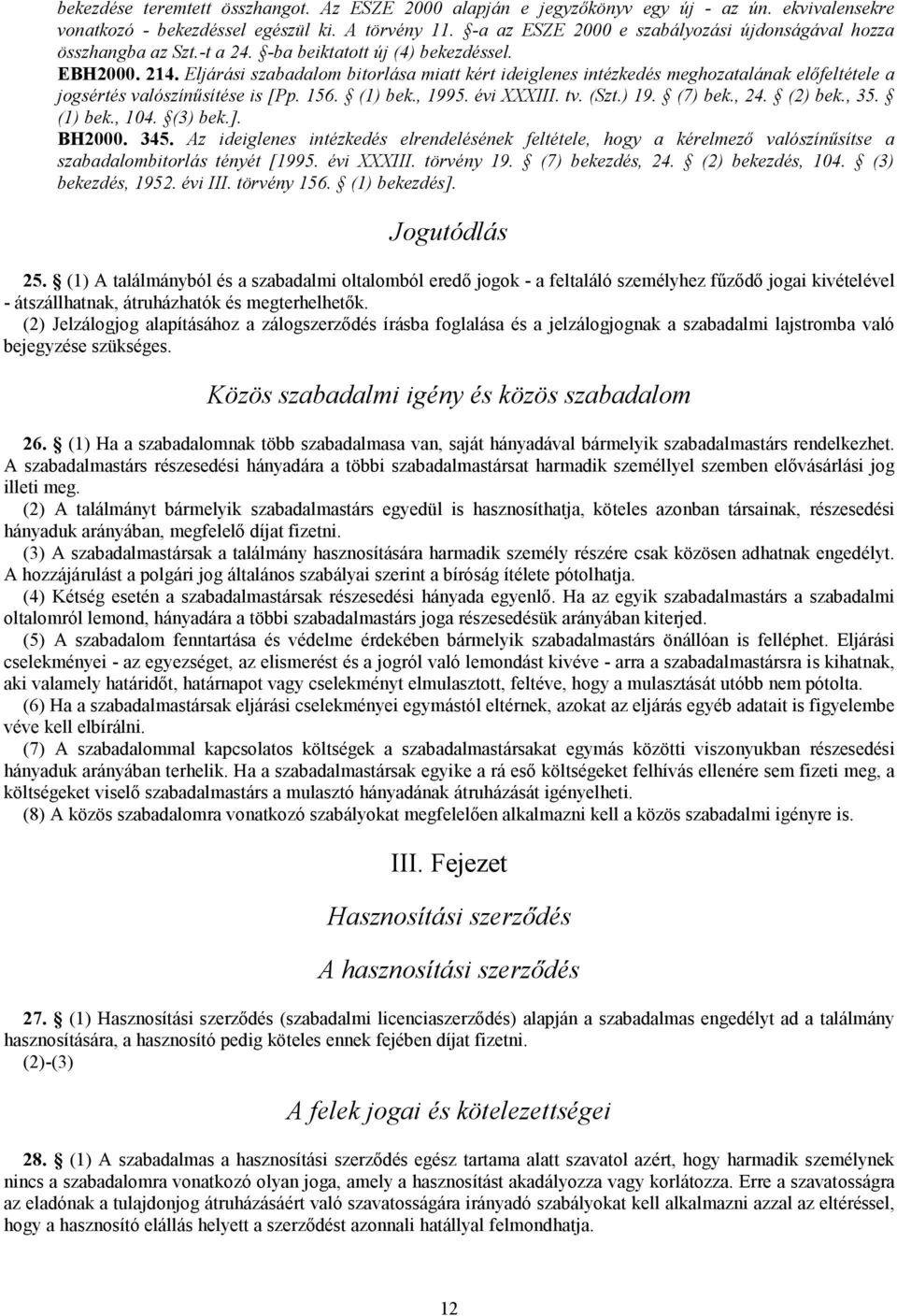 Eljárási szabadalom bitorlása miatt kért ideiglenes intézkedés meghozatalának előfeltétele a jogsértés valószínűsítése is [Pp. 156. (1) bek., 1995. évi XXXIII. tv. (Szt.) 19. (7) bek., 24. (2) bek.
