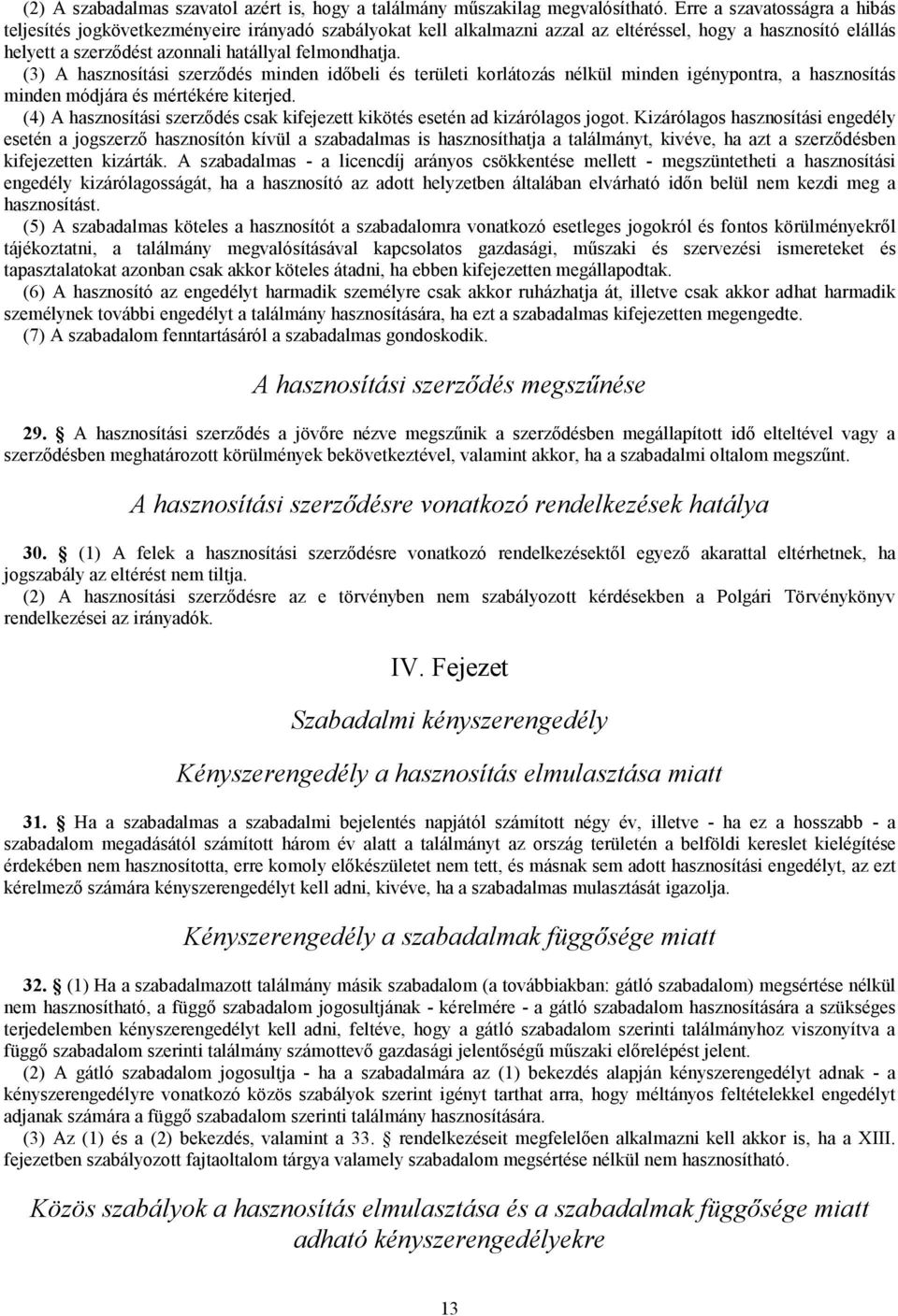 (3) A hasznosítási szerződés minden időbeli és területi korlátozás nélkül minden igénypontra, a hasznosítás minden módjára és mértékére kiterjed.