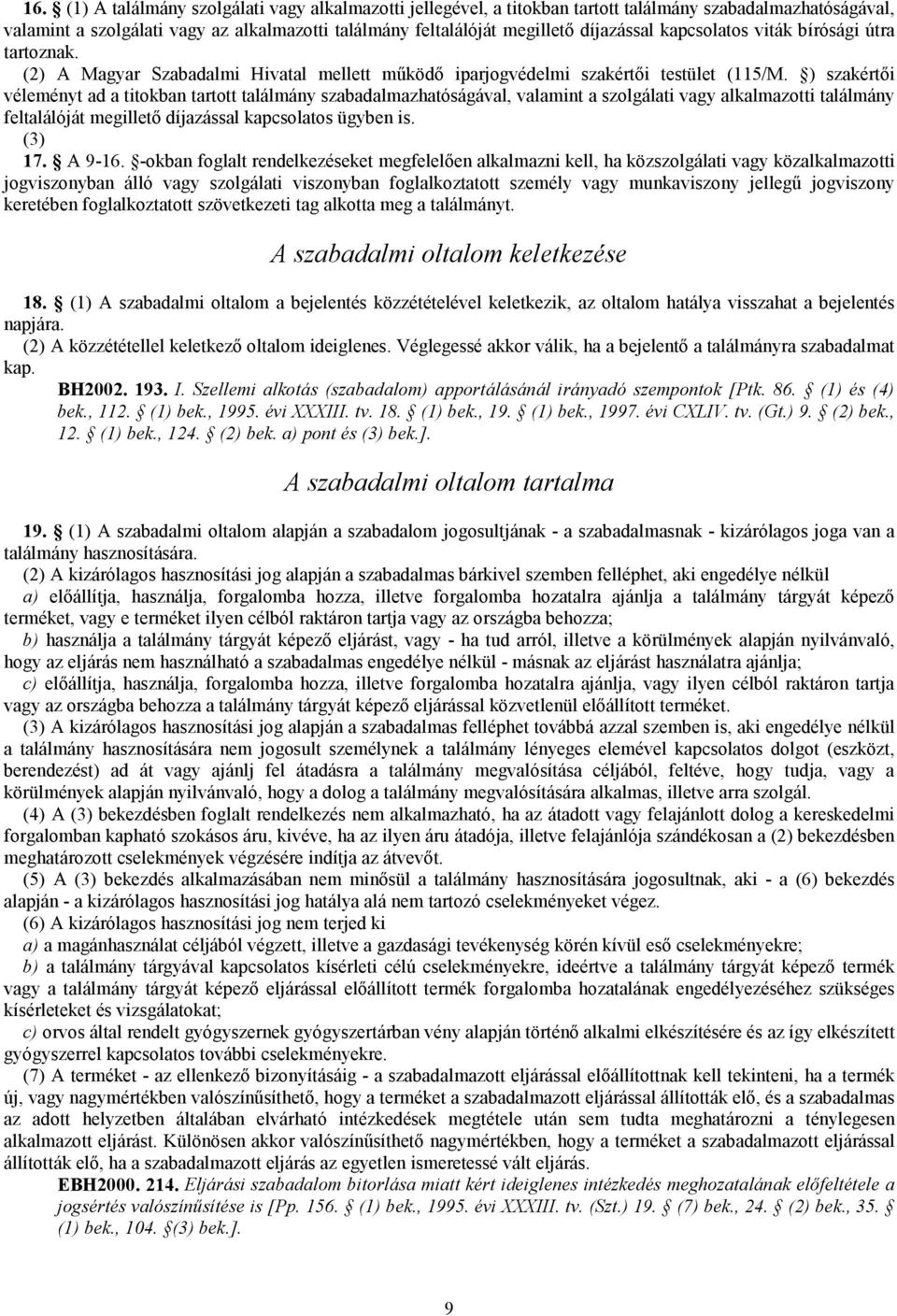 ) szakértői véleményt ad a titokban tartott találmány szabadalmazhatóságával, valamint a szolgálati vagy alkalmazotti találmány feltalálóját megillető díjazással kapcsolatos ügyben is. (3) 17. A 9-16.