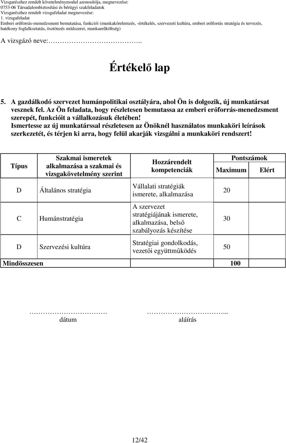 leírások szerkezetét, és térjen ki arra, hogy felül akarják vizsgálni a munkaköri rendszert!